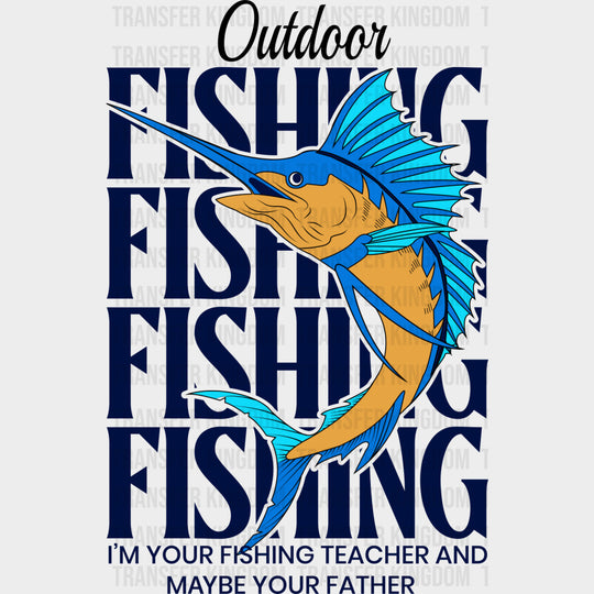 Outdoor Fishing I’m Your Fishing Teacher - Fishing DTF Transfers Adult Unisex - S & M (10’’) / Dark Color Design (See