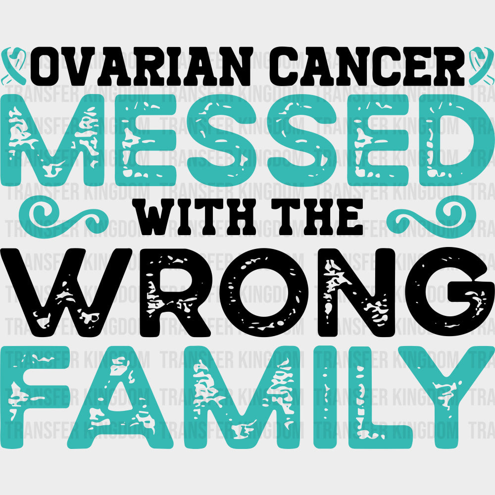 Ovarian Cancer Messed With The Wrong Family - Ovarian Cancer DTF Transfers - Adult Unisex - S & M (10’’) / Dark Color