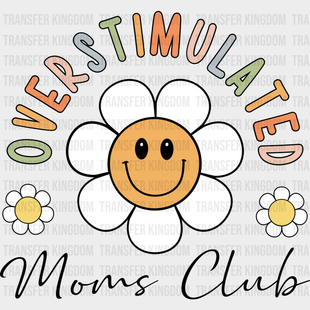 Overstimulated Moms Club Smiling Daisy - Mother’s Day DTF Transfer Adult Unisex - S & M (10’’) / Dark Color Design (See