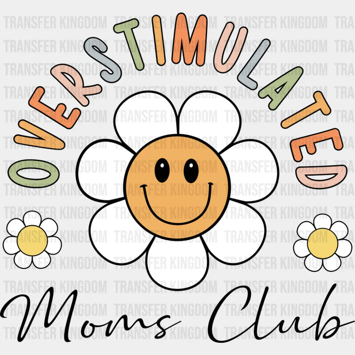 Overstimulated Moms Club Smiling Daisy - Mother's Day DTF Transfer