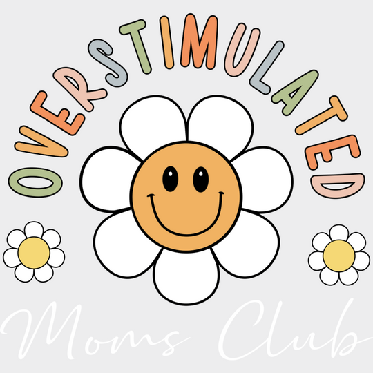 Overstimulated Moms Club Smiling Daisy - Mother’s Day DTF Transfer Adult Unisex - S & M (10’’) / Light Color Design