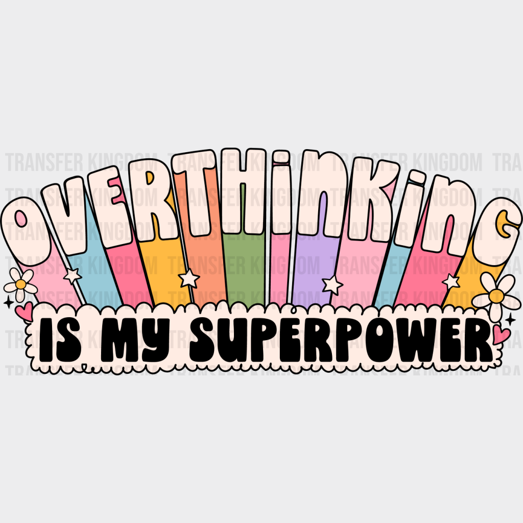 Overthinking Is My Superpower - Mental Health DTF Transfer