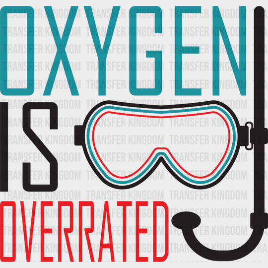 Oxygen Is Overrated - Swimming DTF Transfer Adult Unisex - S & M (10’’) / Dark Color Design (See Imaging)