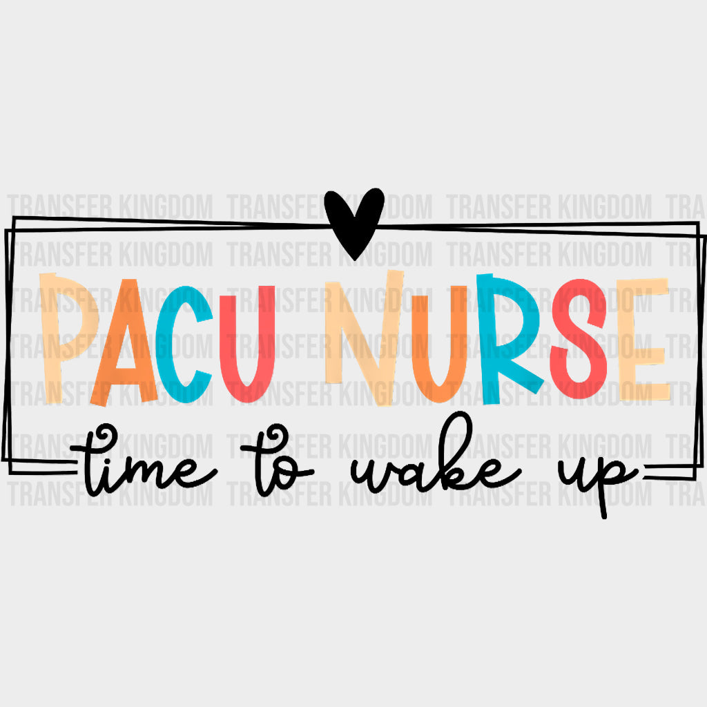 PACU Nurse Time To Wake Up - CRNA Nurse DTF Transfers Adult Unisex - S & M (10’’) / Dark Color Design (See Imaging)