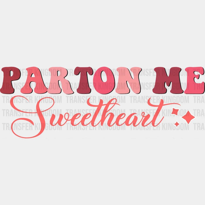 Parton Me Sweetheart Valentine's Day Design - DTF heat transfer