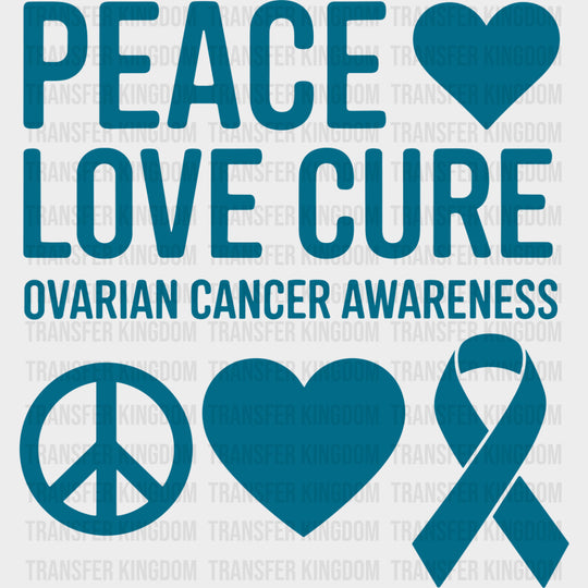 Peace Love Cure Ovarian Cancer Awareness - Ovarian Cancer DTF Transfers - Adult Unisex - S & M (10’’) / Dark Color