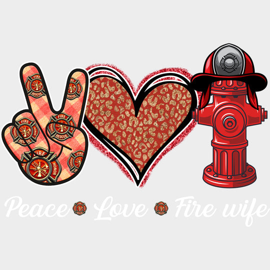 Peace Love Fire Wife - Fire Department DTF Transfers Adult Unisex - S & M (10’’) / Light Color Design (See Imaging)