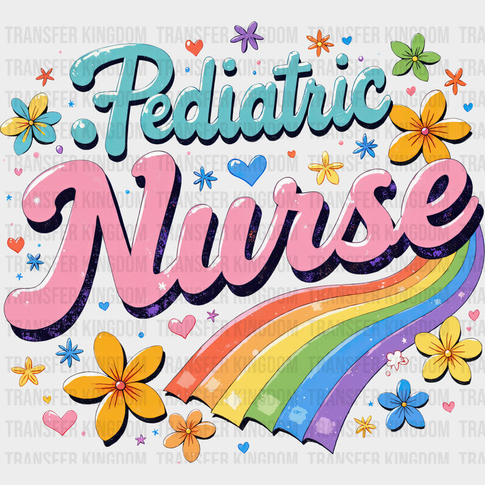 Pediatric Nurse, Colorful Flowers & Rainbow - Pediatric Nurse DTF Transfers