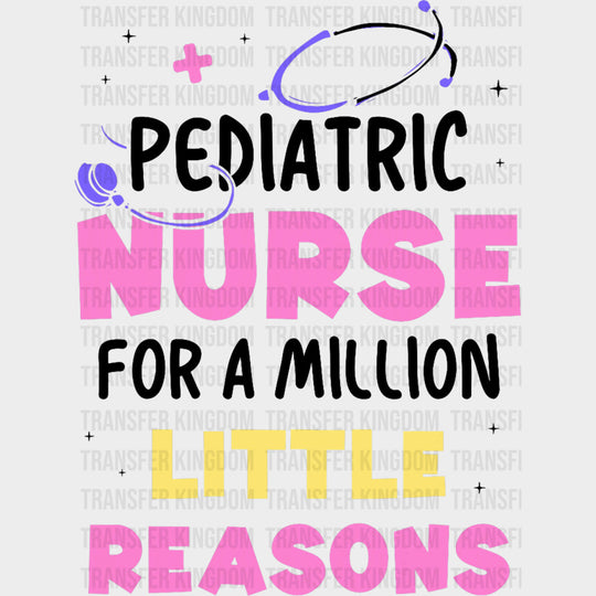 Pediatric Nurse For A Million Little Reasons - Pediatric Nurse DTF Transfers Adult Unisex - S & M (10’’) / Dark Color