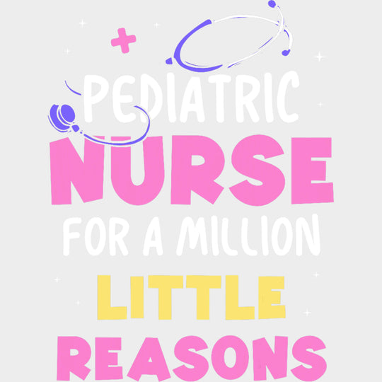 Pediatric Nurse For A Million Little Reasons - Pediatric Nurse DTF Transfers Adult Unisex - S & M (10’’) / Light Color