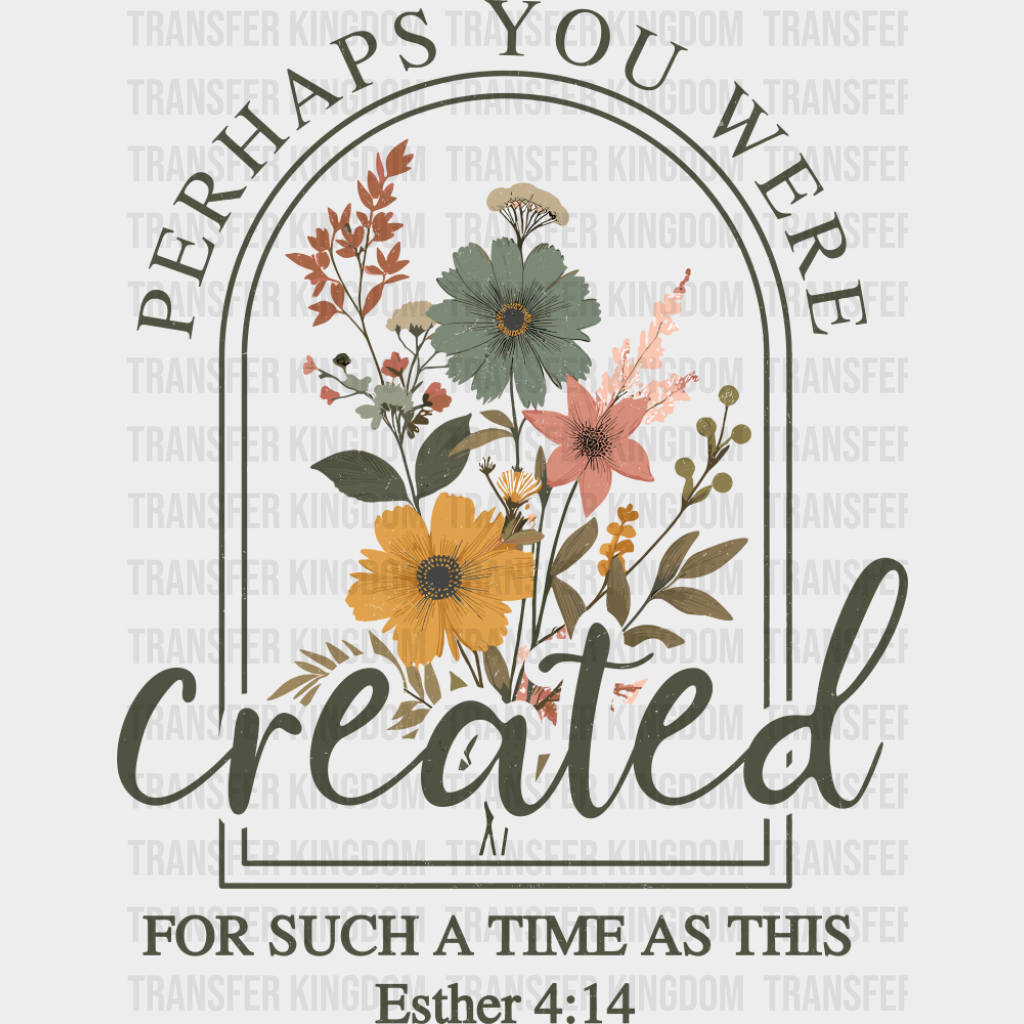 Perhaps You Were Created For Such A Time As This - Christianity DTF Transfer Adult Unisex - S & M (10’’) / Dark Color