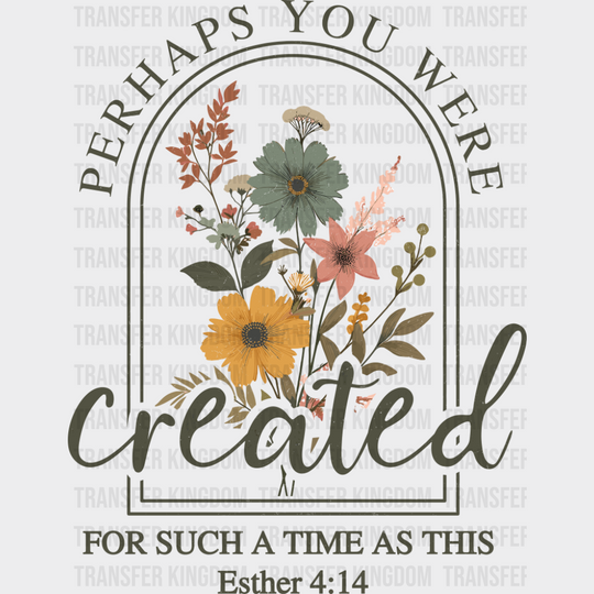 Perhaps You Were Created For Such A Time As This - Christianity DTF Transfer Adult Unisex - S & M (10’’) / Dark Color