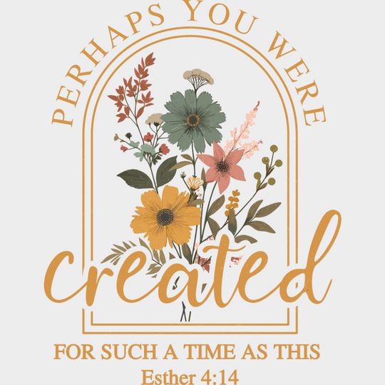 Perhaps You Were Created For Such A Time As This - Christianity DTF Transfer Adult Unisex - S & M (10’’) / Light Color