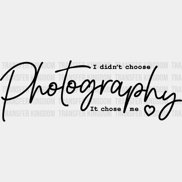 Photography Chose Me - Photography DTF Heat Transfer