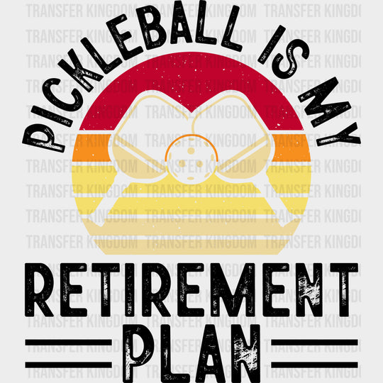Pickleball Is My Retirement Plan - Pickleball DTF Transfers transfer-kingdom Dark Color Design (See Imaging)