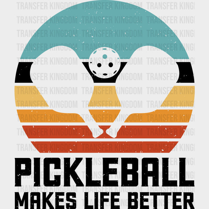 Pickleball Makes Life Better, Paddles & Ball - Pickleball DTF Transfers