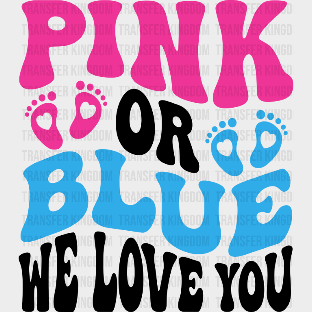 Pink Or Blue We Love You - Gender Reveal DTF Transfer Adult Unisex - S & M (10’’) / Dark Color Design (See Imaging)