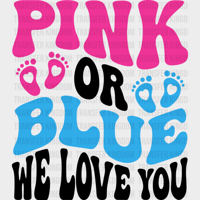 Pink Or Blue We Love You - Gender Reveal DTF Transfer