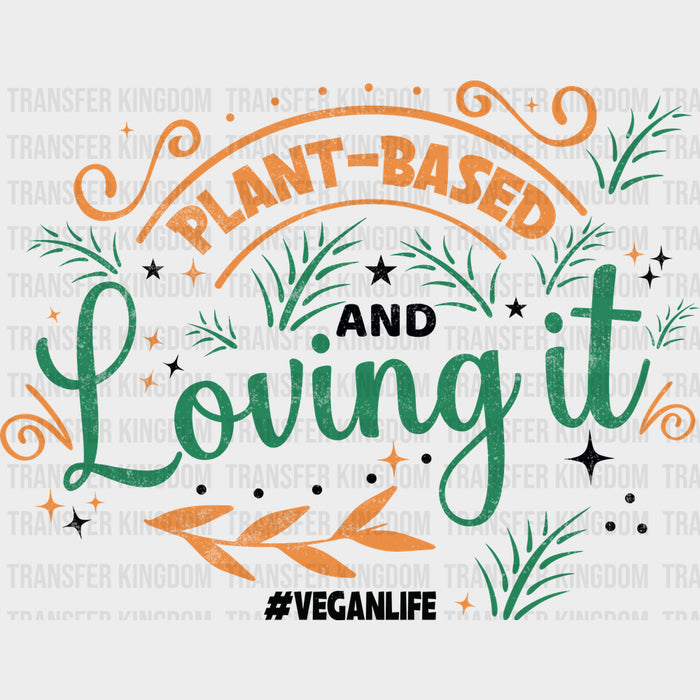 Plant Based And Loving It - Vegan DTF Transfers