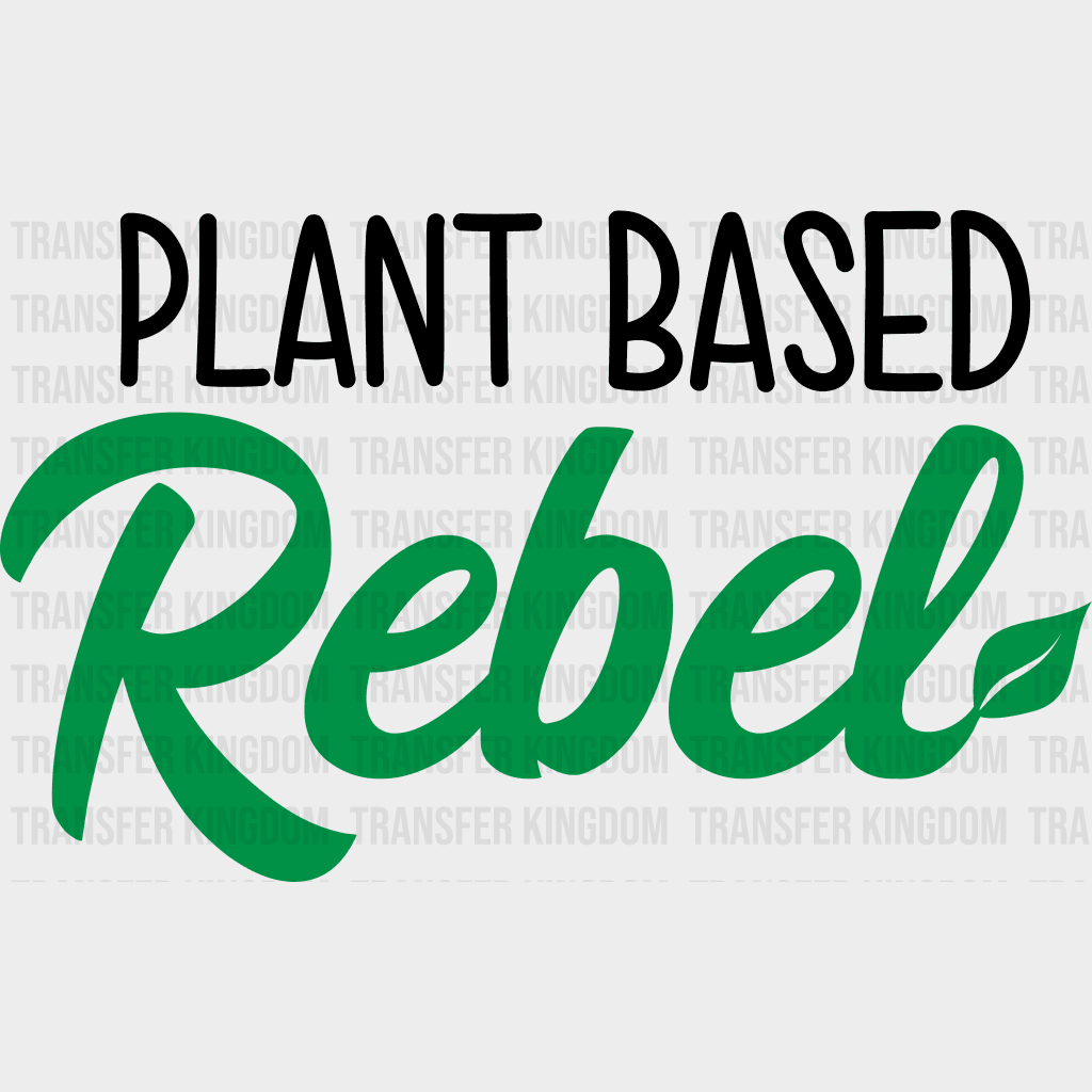 Plant Based Rebel - Vegan Design Dtf Heat Transfer Unisex S & M ( 10 ) / Dark Color See Imaging