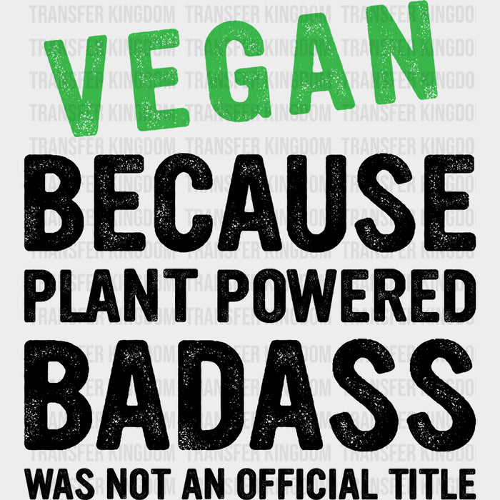 Plant Powered Badass - Vegan DTF Transfers