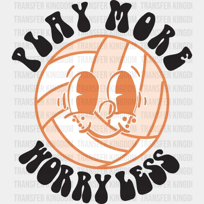 Play More Worry Less Volleyball DTF Transfer
