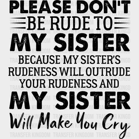 Please Don't Be Rude To My Sister - Sister DTF Transfers transfer-kingdom Dark Color Design (See Imaging)