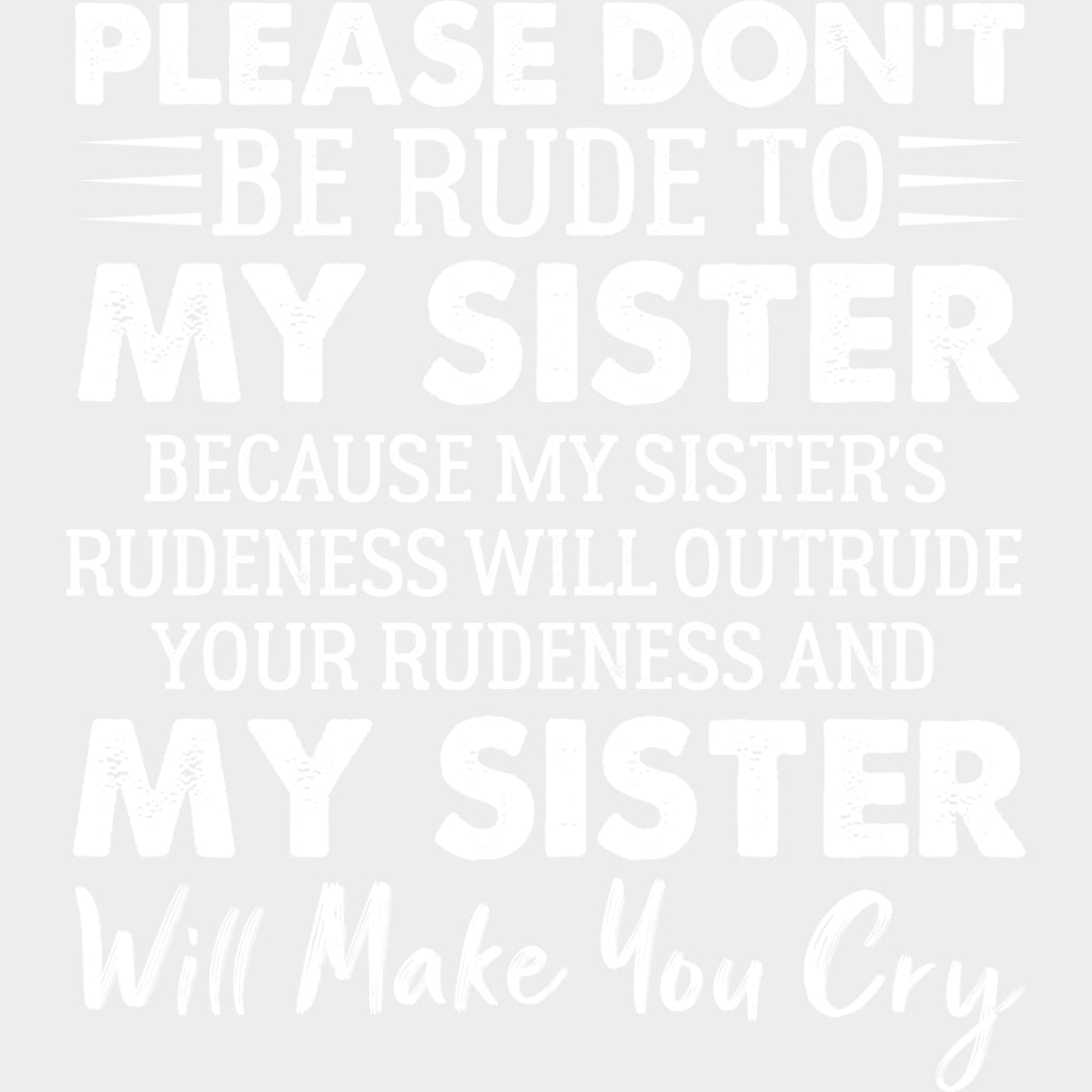 Please Don't Be Rude To My Sister - Sister DTF Transfers transfer-kingdom Light Color Design (See Imaging)