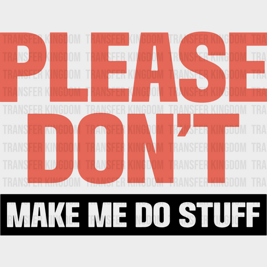 Please Don’t Make Me Do Stuff - Funny Dtf Heat Transfer Unisex S & M (10’’) / Dark Color