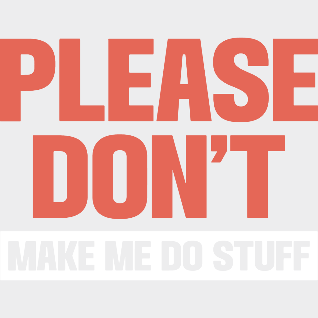 Please Don’t Make Me Do Stuff - Funny Dtf Heat Transfer Unisex S & M (10’’) / Light Color