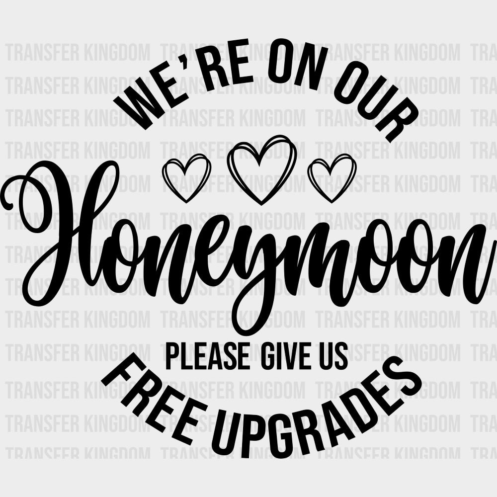 Please Give Us Free Upgrades B&W - Honeymoon DTF Transfers Adult Unisex - S & M (10’’) / Dark Color Design (See Imaging)