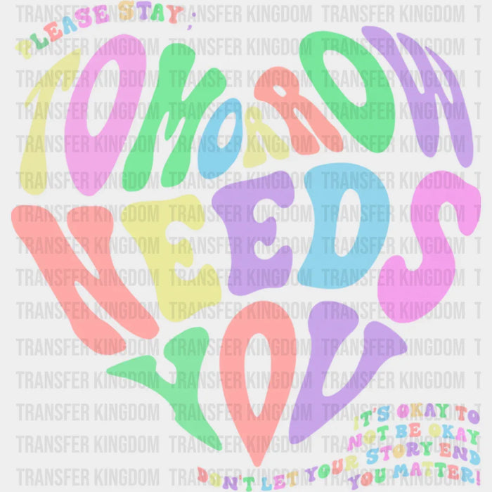 Please Stay Tomorrow Needs You - Suicide Awareness DTF Transfer