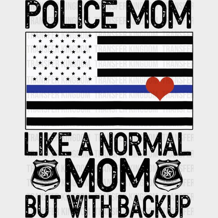 Police Mom Like A Normal Mom But With Backup, B&W - Police DTF Transfers