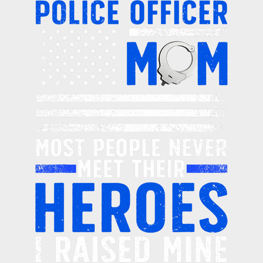 Police Officer Mom Most People Never Meet Their Heroes - Police DTF Transfers Adult Unisex - S & M (10’’) / Light Color
