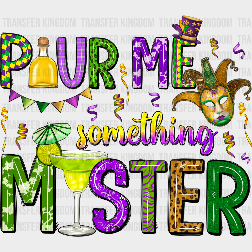 Pour Me Something Mister Mardi Gras Design- Dtf Heat Transfer