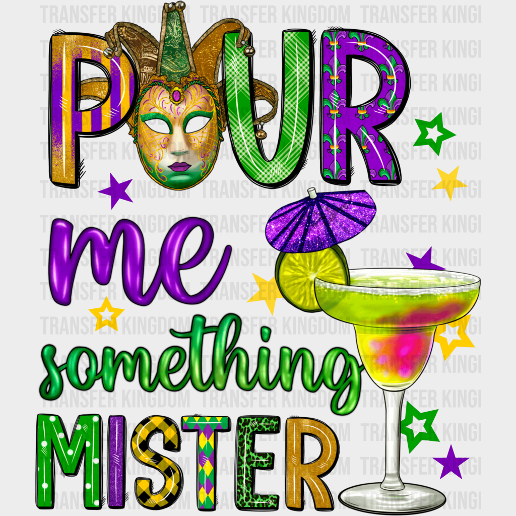 Pour Me Something Mister Mardi Gras Design- Dtf Heat Transfer