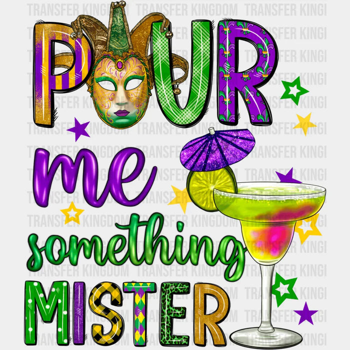 Pour Me Something Mister Mardi Gras Colorful Design - Mardi Gras DTF heat transfer