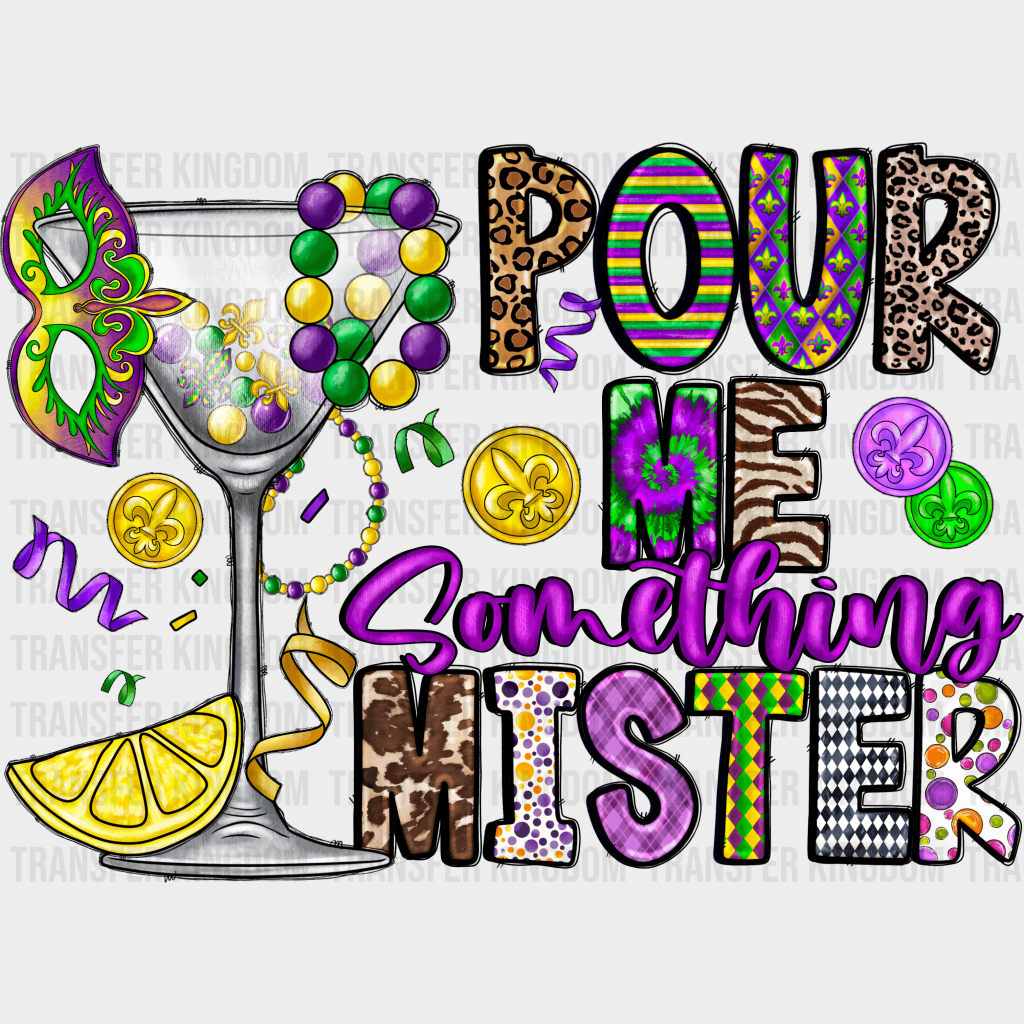 Pour Me Something Mister Mardi Gras Design- Dtf Heat Transfer