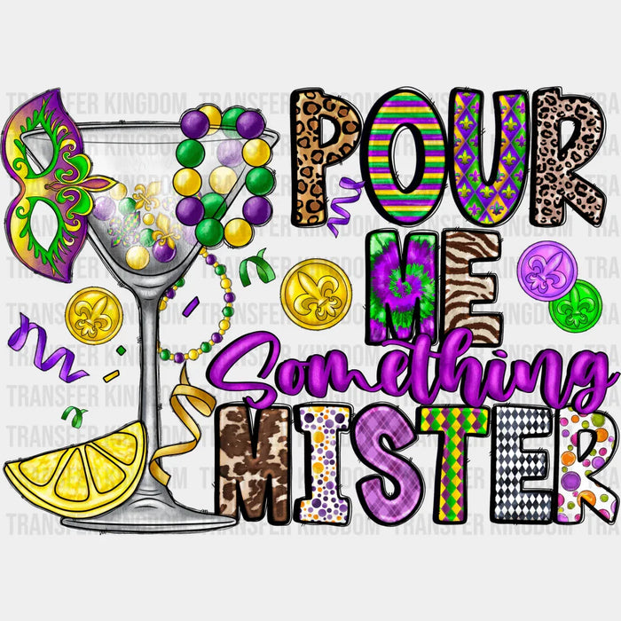 Pour Me Something Mister Mardi Gras Drink Design - Mardi Gras DTF heat transfer