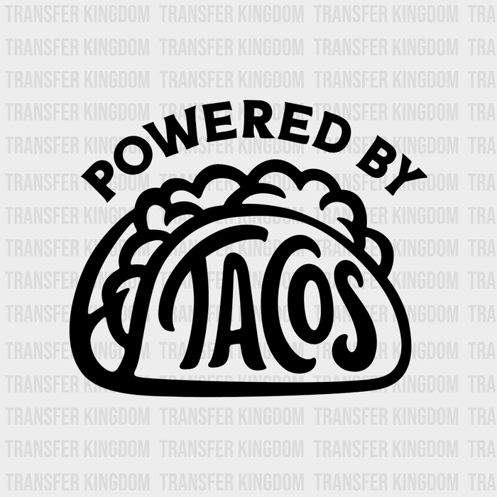 Powered By Tacos  - Funny Food - Mexican Food Lover Design - DTF heat transfer