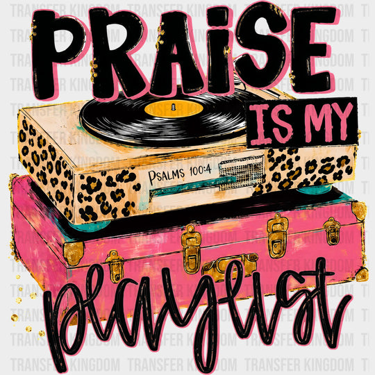 Praise Is My Playlist - Music DTF Transfers - Adult Unisex - S & M (10’’) / Dark Color Design (See Imaging)