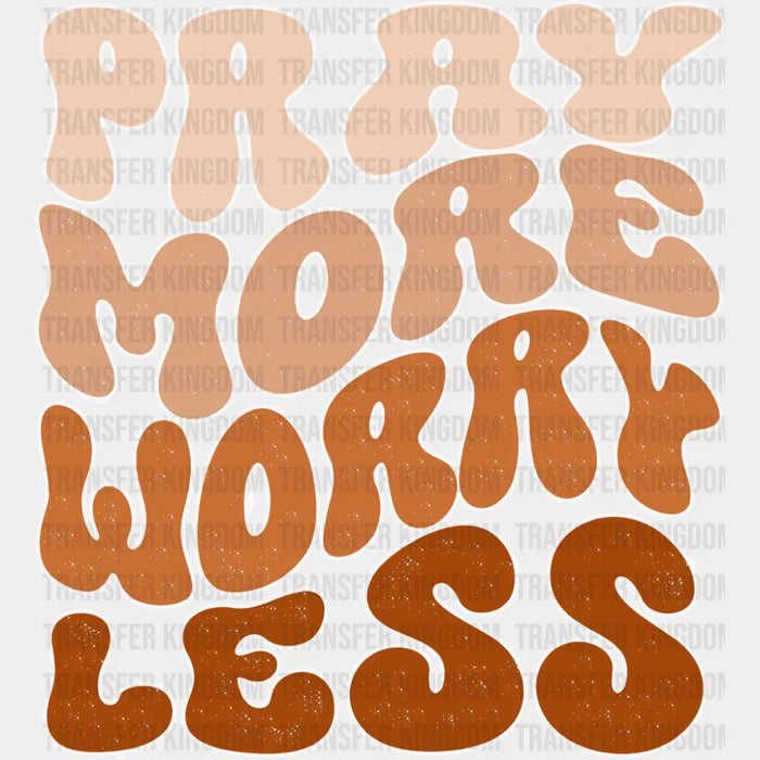 Pray More Worry Less - Christianity DTF Transfer