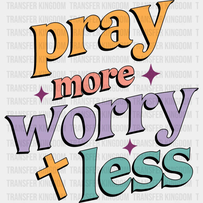Pray More Worry Less - Christianity DTF Transfer