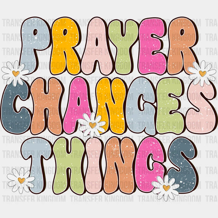 Prayer Changes Things - Christianity DTF Heat Transfer