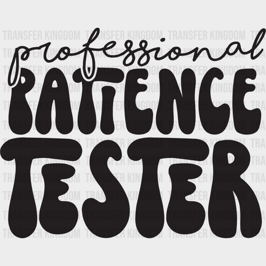 Professional Patience Tester - Kids Dtf Heat Transfer Unisex S & M (10’’) / Dark Color Design