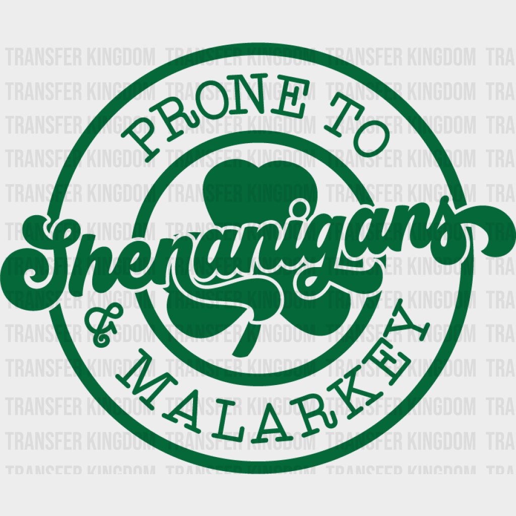 Prone To The Shenanigans And Malarkey - St. Patrick’s Dtf Heat Transfer