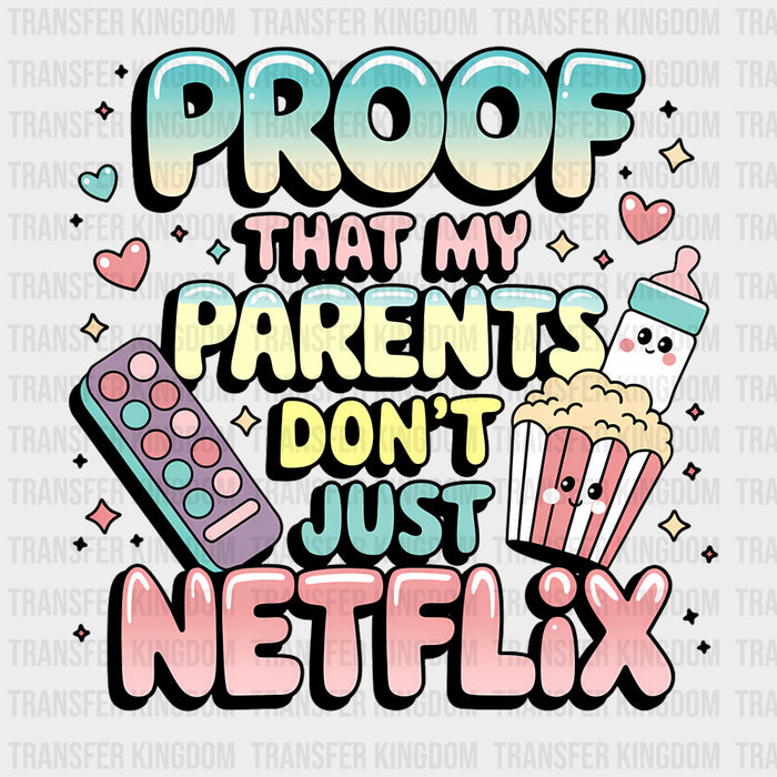 Proof That My Parents Don't Just Netflix - Baby DTF Transfer