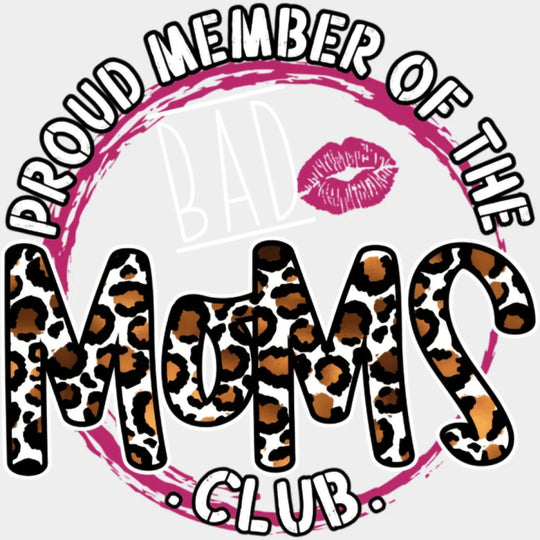 Proud Member Of The Bad Moms Club - Funny Mom - Cute Mom - Design - DTF heat transfer - Transfer Kingdom