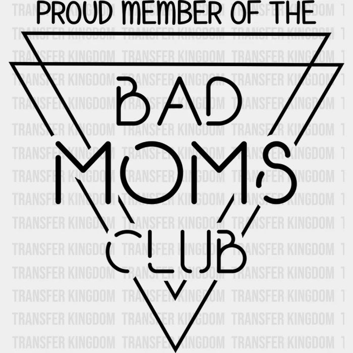 Proud Member Of The Bad Moms Club Funny Sarcastic Mom Design - DTF heat transfer