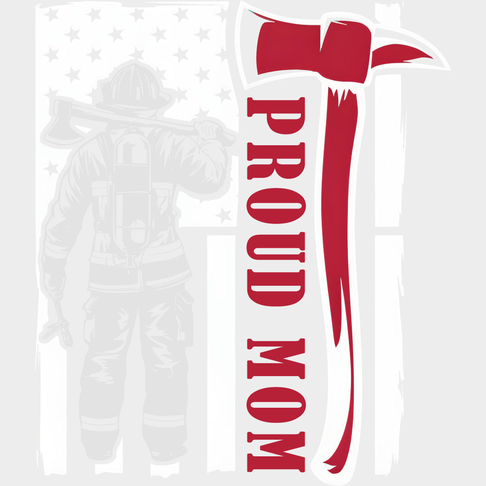 Proud Mom Red Axe - Fire Department DTF Transfers Adult Unisex - S & M (10’’) / Light Color Design (See Imaging)